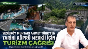 Yeşilköy Muhtarı Ahmet Türk, tarihi köprü ve değirmenin turizme kazandırılması için destek istedi