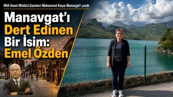 Türk İnternet Medya Birliği çatısı altındaki BHA Genel Müdürü Kaçar’dan Manavgat turizm ekonomisi yazısı