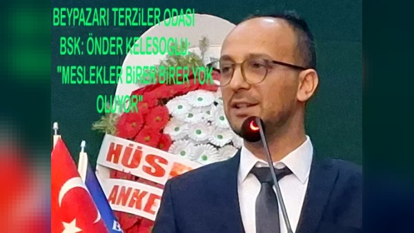 Beypazarı Terziler Odası Başkanı Önder Keleşoğlu: Usta çırak ilişkisi yok oldu