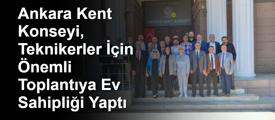 Ankara Kent Konseyi, Teknikerler İçin Önemli Toplantıya Ev Sahipliği Yaptı