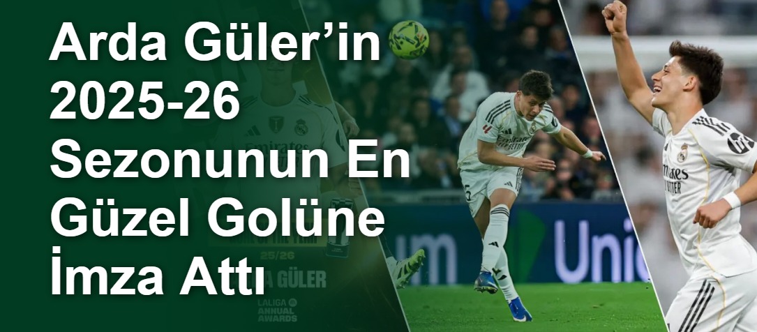 Arda Güler’in 2025-26 Sezonunun En Güzel Golüne İmza Attı