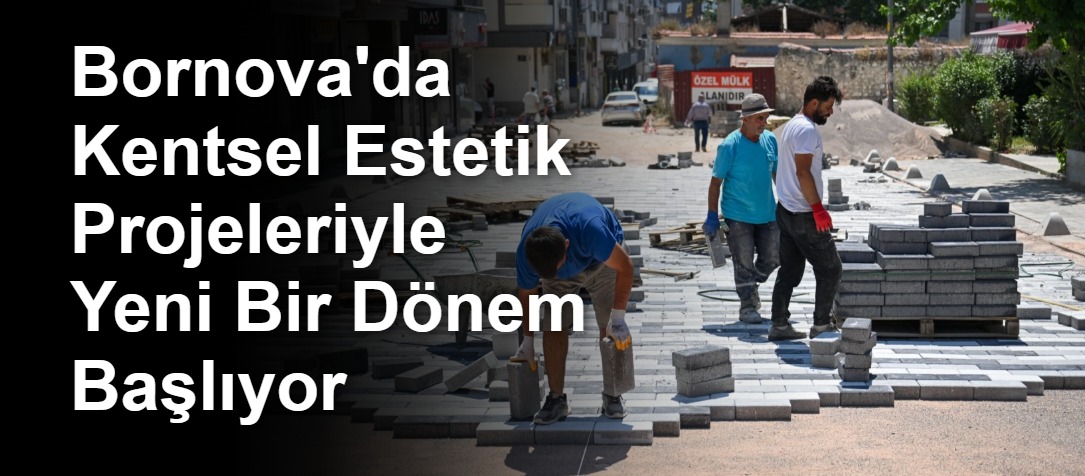 Bornova'da Kentsel Estetik Projeleriyle Yeni Bir Dönem Başlıyor