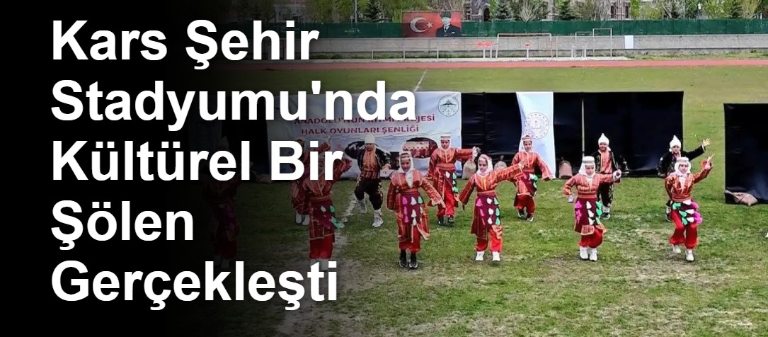 Kars Şehir Stadyumu'nda Kültürel Bir Şölen Gerçekleşti