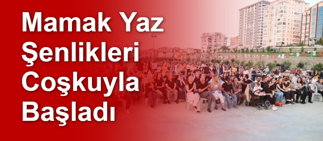 Mamak Yaz Şenlikleri Coşkuyla Başladı