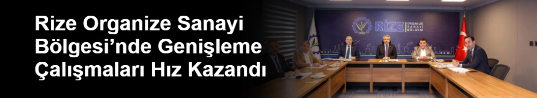 Rize Organize Sanayi Bölgesi’nde Genişleme Çalışmaları Hız Kazandı