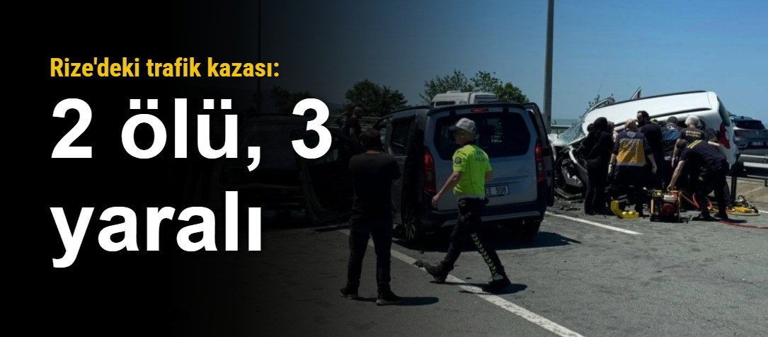 Rize'deki trafik kazası: 2 ölü, 3 yaralı