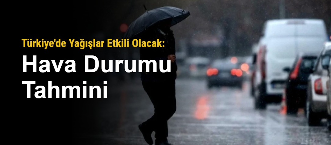 Türkiye'de Yağışlar Etkili Olacak: Hava Durumu Tahmini